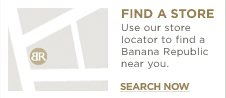 FIND A STORE. Use our store locator to find a Banana Republic near you. SEARCH NOW.