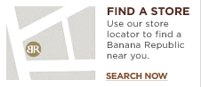 FIND A STORE. Use our store locator to find a Banana Republic near you. SEARCH NOW.